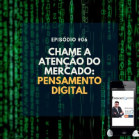 #006 - CHAME A ATENCAO DO MERCADO - PENSAMENTO DIGITAL