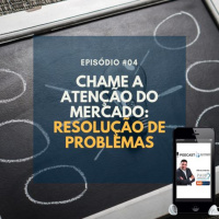#004 - CHAME ATENCAO DO MERCADO - RESOLUCAO DE PROBLEMAS