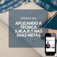 #013 - APLICANDO A TÉCNICA SMART NAS SUAS METAS