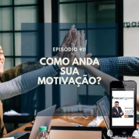 #011 - COMO ANDA SUA MOTIVAÇÃO