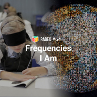 Iradex Podcast 64: Frequencies / I Am