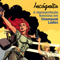 Inc#xF3gnito 01: Representa#xE7#xE3o Feminina em Steampunk Ladies