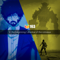 Iradex Podcast 163: B: The Beginning / Shadow of The Colossus