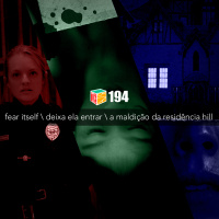 Iradex Podcast 194: Fear Itself / Deixa Ela Entrar / A Maldi#xE7#xE3o da Resid#xEAncia Hill