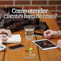 Sala101 - #5 Como atender clientes fora de casa