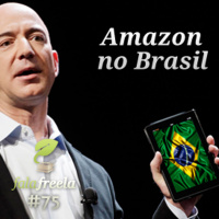 FalaFreela#75 - Amazon no Brasil