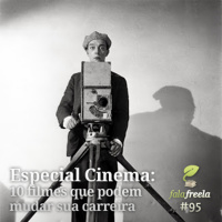 FalaFreela#95 - Especial Cinema: Top 10 Filmes