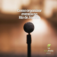 FalaFreela#115 - Como organizar eventos no Rio de Janeiro