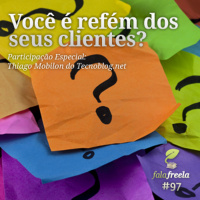 FalaFreela#97 - Você é refém dos seus clientes?