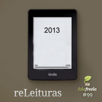 FalaFreela#99 - reLeituras, os livros de 2013