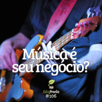 FalaFreela#106 - Música é seu negócio?