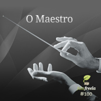 FalaFreela#100 - O Maestro