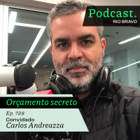 Podcast 728 - Carlos Andreazza: Para entender o Orçamento Secreto