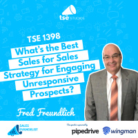 Prospecting: What’s the Best Sales for Sales Strategy for Engaging Unresponsive Prospects? | Fred Freundlich - 1398