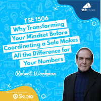 Why Transforming Your Mindset Before Coordinating a Sale Makes All the Difference for Your Numbers | Robert Workman - 1506