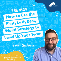 How to Use the First, Last, Best, Worst Strategy to Level Up Your Team | Trent Anderson - 1629