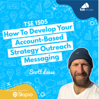 How To Develop Your Account-Based Strategy Outreach Messaging | Scott Leese - 1505