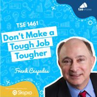 Dont Make a Tough Job Tougher | Frank Cespedes - 1461