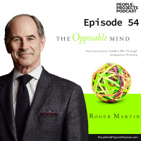 PPP 054 | Become A Better Problem Solver, An Interview With Author And Management Thinker Roger L. Martin