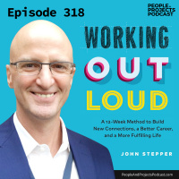 PPP 318 | How To Build New Connections, A Better Career, And A More Fulfilling Life, With John Stepper, Creator Of Working Out Loud