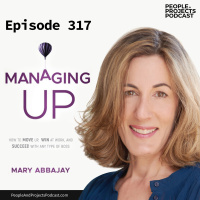 PPP 317 | How To Manage Up And Succeed With Any Type Of Boss, With Author Mary Abbajay