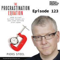 PPP 123 | How to Stop Putting Things Off and Start Getting Stuff Done, with Procrastination Expert Piers Steel
