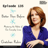 PPP 135 | Mastering the Habits of Our Everyday Lives, with Gretchen Rubin