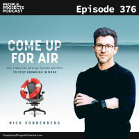 PPP 376 | How To Help Your Team Stop Drowning In Work, With Author Nick Sonnenberg