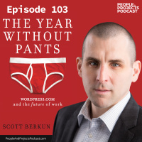 PPP 103 | What Does the Future of Work Look Like? Our interview with Scott Berkun, author of The Year Without Pants