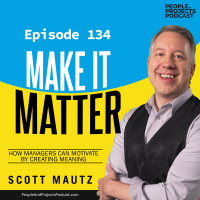 PPP 134 | How Project Managers Can Motivate by Creating Meaning, with author Scott Mautz