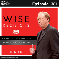 PPP 381 | How to Make Wiser Decisions, with Human Performance Expert Dr. Jim Loehr