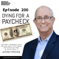 PPP 200 | Why Too Many Project Managers Are Dying for a Paycheck--And What You Can Do About It, with Jeffrey Pfeffer