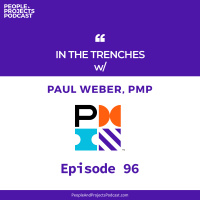 PPP 096 | In the Trenches, with Paul Weber, PMP