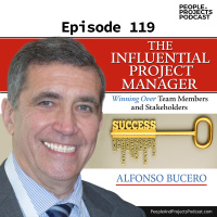 PPP 119 | How to Be a More Influential Project Manager, with Alfonso Bucero, MSc, PMP, PMI-RMP, and PMI Fellow