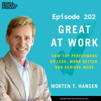 PPP 202 | How Top Performers Do Less, Work Better, and Achieve More, with author Morten Hansen