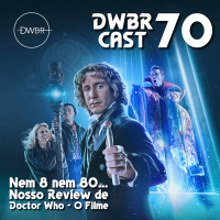DWBRcast 70 – Nem 8 nem 80… Nosso Review de Doctor Who – O Filme