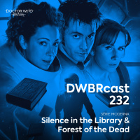 DWBRcast 232 - Silence in the Library amp Forest of the Dead!