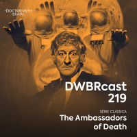 DWBRcast 219 - Série Clássica: The Ambassadors of Death!