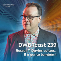 DWBRcast 239 - Russell T. Davies voltou... E a gente também!