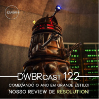DWBRcast 122 – Começando o ano em grande estilo! Nosso review de Resolution!