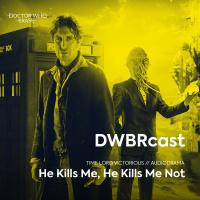 DWBRcast Time Lord Victorious 10 - He Kills Me, He Kills Me Not