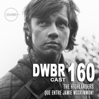 DWBRcast 160 - Série Clássica: The Highlanders - Que entre Jamie McCrimmon!