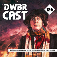 DWBRcast 126 – Estátua! Nosso review de The Fourth Doctor, da Titan Comics!