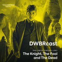 DWBRcast Time Lord Victorious 06 - The Knight, The Fool and The Dead!