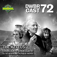 DWBRcast 72 – Série Clássica: The Aztecs – Chocolate! Chocolate! Eu só quero… eita, fiquei noivo!