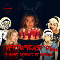 OffTopicast 06(66) – O Mundo Sombrio de Sabrina! Abrace o CAOS!