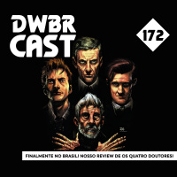 DWBRcast 172 - Finalmente no Brasil! Nosso Review de Os Quatro Doutores!
