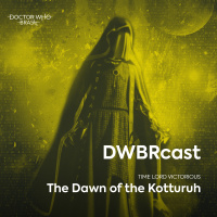 DWBRcast Time Lord Victorious 05 - The Dawn of the Kotturuh!