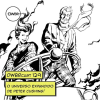 DWBRcast 129 – O Universo Expandido de Peter Cushing!