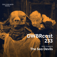 DWBRcast 233 - Série Clássica: The Sea Devils!